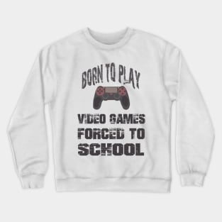 Born To Play Video Games Forced To School Crewneck Sweatshirt